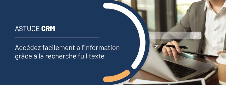 Astuce CRM : accédez facilement à l&rsquo;information grâce à la recherche full texte