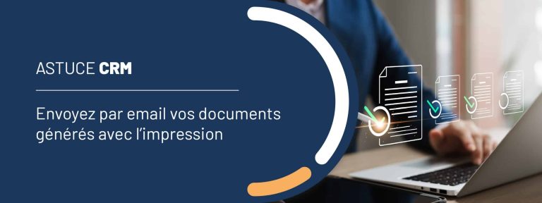 Astuce CRM : envoyez par email vos documents générés avec l&rsquo;impression