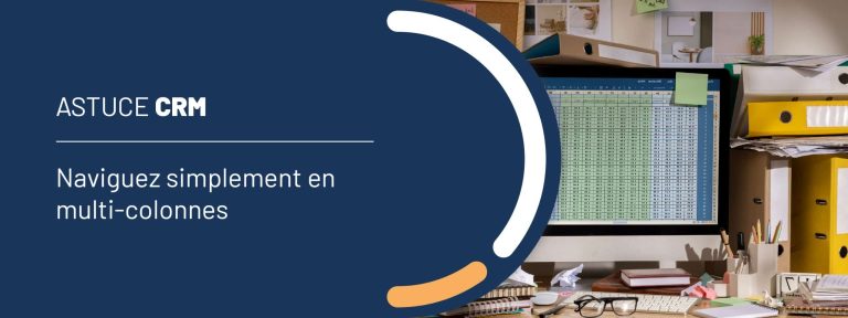 Astuce CRM : naviguez simplement en multi-colonnes