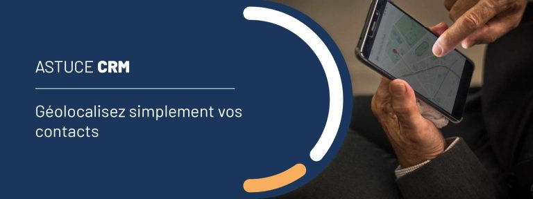 Astuce CRM : géolocalisez simplement vos contacts