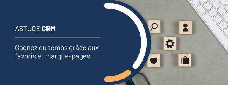 Astuce CRM : gagnez du temps grâce aux favoris et marque-pages
