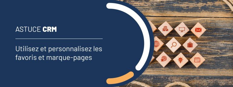 Astuce CRM : utilisez et personnalisez les favoris et marque-pages