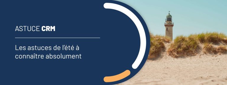 Astuce CRM : les astuces de l&rsquo;été à connaître absolument