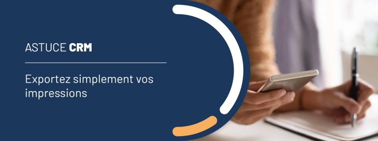 Astuce CRM : exportez simplement vos impressions