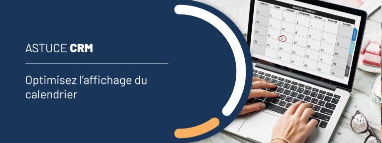 Astuce CRM : optimisez l&rsquo;affichage du calendrier