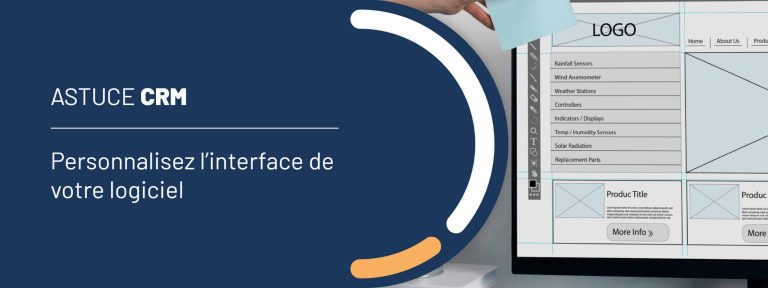 Astuce CRM : personnalisez l&rsquo;interface de votre logiciel