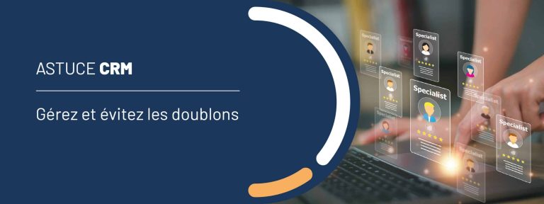 Astuce CRM : gérez et évitez les doublons