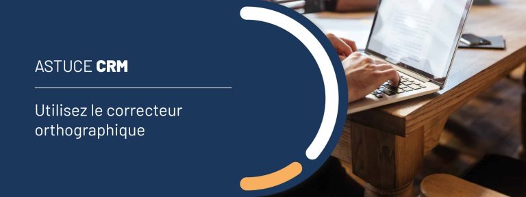 Astuce CRM : utilisez le correcteur orthographique