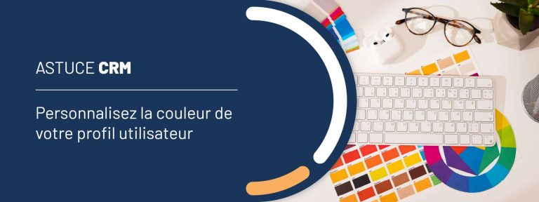 Astuce CRM : personnalisez la couleur de votre profil utilisateur
