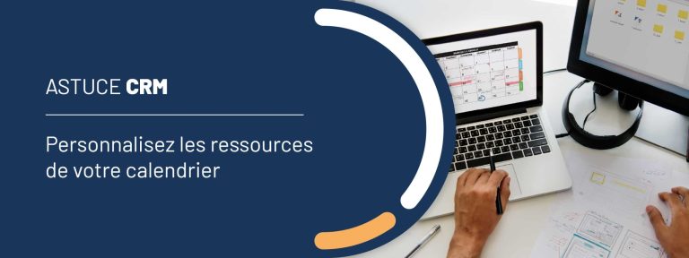 Astuce CRM : personnalisez les ressources de votre calendrier