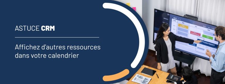 Astuce CRM : affichez d&rsquo;autres ressources dans votre calendrier