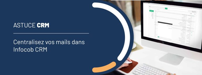 Astuce CRM : Centralisez vos mails dans Infocob CRM