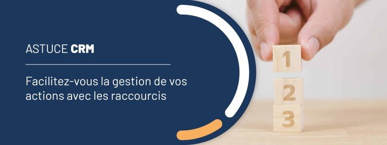 Astuce CRM : facilitez-vous la gestion de vos actions avec les raccourcis