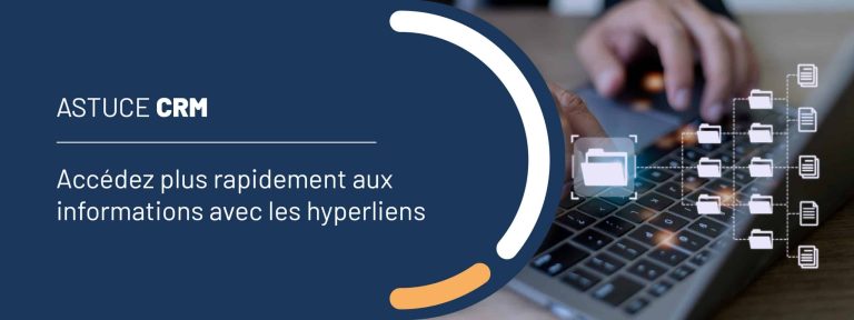 Astuce CRM : accédez plus rapidement aux informations avec les hyperliens