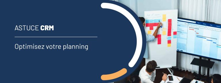 Astuce CRM : optimisez votre planning
