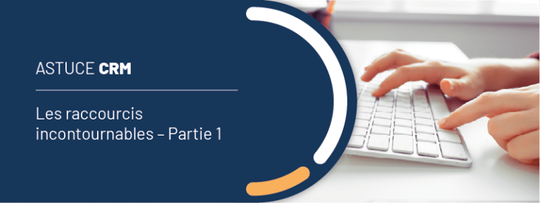 Astuce CRM : les raccourcis incontournables – Partie 1
