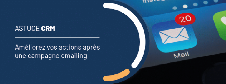 Astuce CRM : améliorez vos actions après une campagne emailing