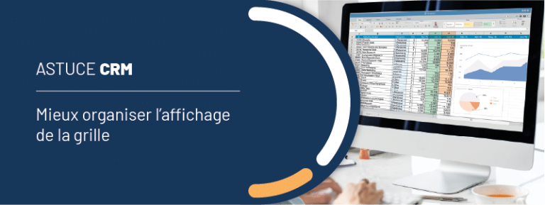 Astuce CRM : mieux organiser l&rsquo;affichage de la grille