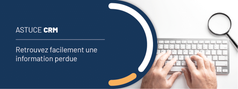 Astuce CRM : retrouvez facilement une information perdue